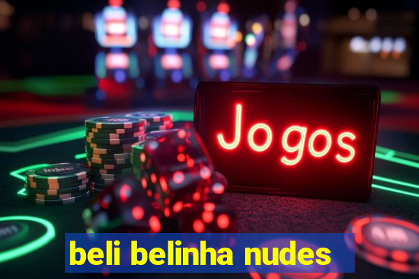 beli belinha nudes